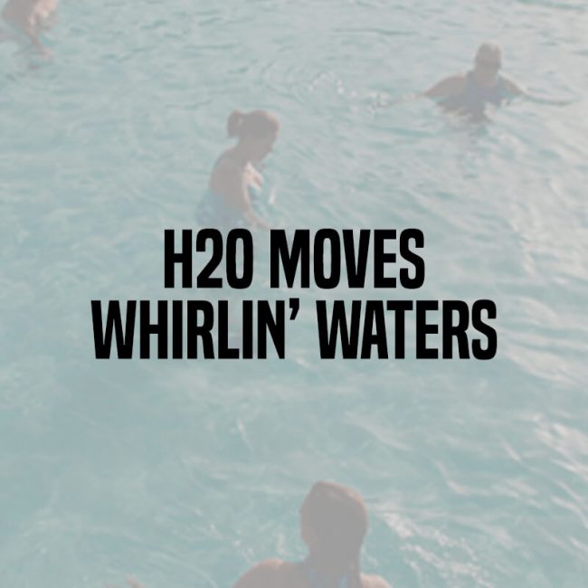 H2O Moves Whirlin&#8217; Waters Session 3